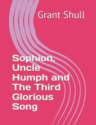 Sophion, Uncle Humph and The Third Glorious Song - Grant William Shull - cover