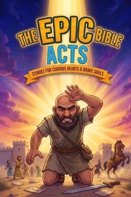 The Epic Bible: Acts: 12 Biblical Stories From The Book of Acts For Kids Ages 6-12 - Penners Publishing - cover