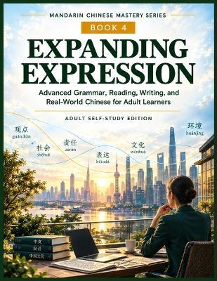 Expanding Expression: Advanced Grammar, Reading, Writing, and Real-World Chinese for Adult Learners - Read Today Live Tomorrow - cover