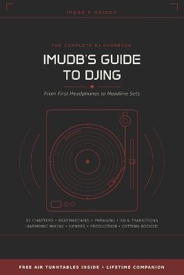 Imudb's Guide to DJing: From First Headphones to Headline Sets - A Beginner-to-Advanced Guide to DJing - Imudb's Guides - cover