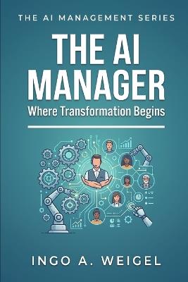 The AI Manager: Where Transformation Begins - Ingo Weigel - cover