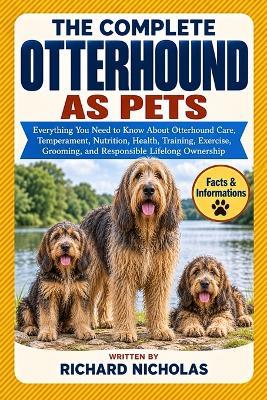 The Complete Otterhound as Pets: Everything You Need to Know About Otterhound Care, Temperament, Nutrition, Health, Training, Exercise, Grooming, and Responsible Lifelong Ownership - Richard Nicholas - cover