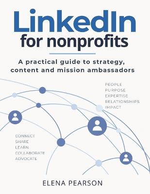 LinkedIn for nonprofits: A practical guide to strategy, content and mission ambassadors - Elena Pearson - cover