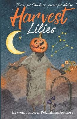 Harvest Lilies: Stories for Samhain, poems for Mabon - Leilanie Stewart,Joseph Robert,Robert Beveridge - cover