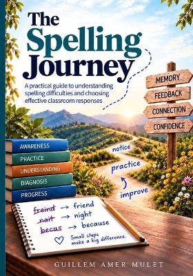 The Spelling Journey: A Practical Guide for Primary English Teachers to Understand Spelling Difficulties and Choose What to Do Next - Guillem Amer Mulet - cover