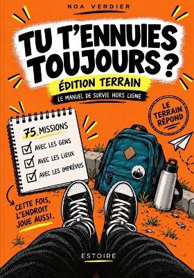 Tu t'Ennuies Toujours ?: Édition Terrain - 75 missions pour jouer avec les gens, les lieux et les imprévus. - Noa Verdier - cover
