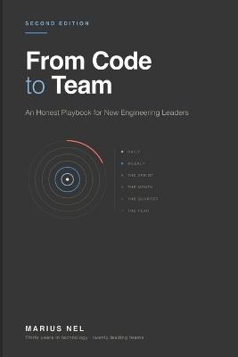 From Code to Team (Second Edition): An Honest Playbook for Engineering Leaders - Marius Nel - cover