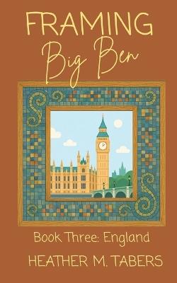 Framing Big Ben - Heather M Tabers - cover