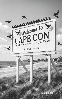 Cape Con: Greed. Corruption. Betrayal. Death. - Aster Amelia - cover