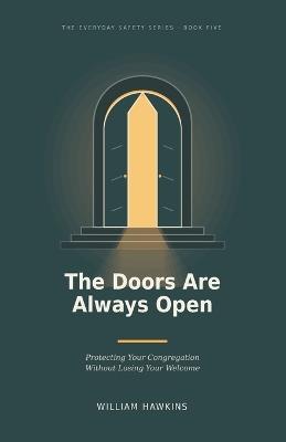 The Doors Are Always Open: Protecting Your Congregation Without Losing Your Welcome - William Hawkins - cover