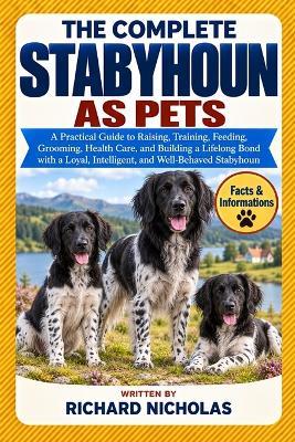 The Complete Stabyhoun as Pets: A Practical Guide to Raising, Training, Feeding, Grooming, Health Care, and Building a Lifelong Bond with a Loyal, Intelligent, and Well-Behaved Stabyhoun - Richard Nicholas - cover