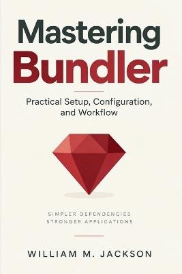Mastering Bundler: Practical Setup, Configuration, and Workflow - William M Jackson - cover