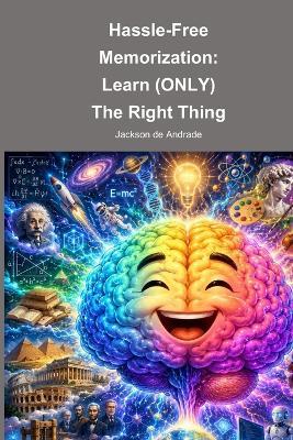 Hassle-Free Memorization: Learn (ONLY) The Right Thing - Jackson de Andrade - cover
