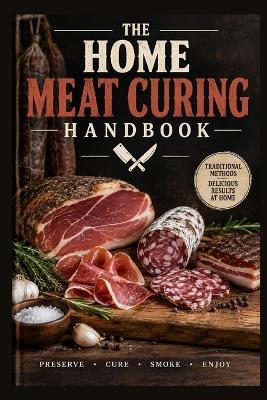 The Home Meat Curing Handbook: Safe Techniques, Recipes, and Methods for Curing Meat at Home - Nicolas Troisi - cover