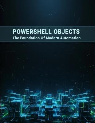 Powershell Objects: The Foundation Of Modern Automation - Alfonso Ruiz - cover
