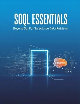 Soql Essentials: Beyond Sql For Salesforce Data Retrieval - Nuria Campos - cover
