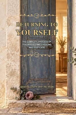 Returning to Yourself: The Complete Process of Trauma-Informed Healing and Self-Care - Sarah McGrath - cover