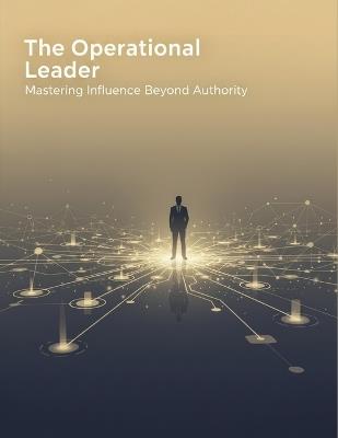 The Operational Leader: Mastering Influence Beyond Authority - Nuria Campos - cover
