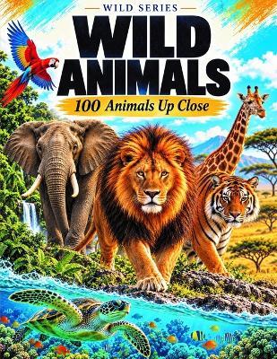 Wild Animals: 100 Animals Up Close - Zidane Rishme - cover