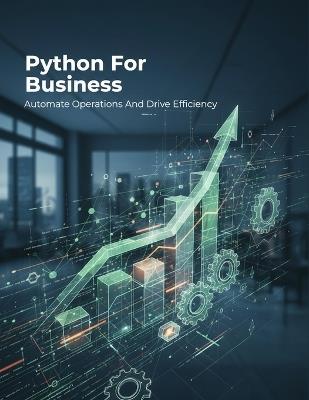 Python For Business: Automate Operations And Drive Efficiency - Alfonso Ruiz - cover