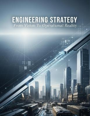 Engineering Strategy: From Vision To Operational Reality - Olga Marquez - cover