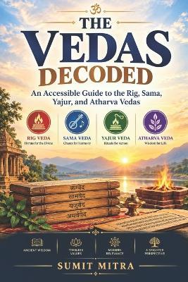 The Vedas Decoded: An Accessible Guide to the Rig, Sama, Yajur, and Atharva Vedas - Sumit Mitra - cover