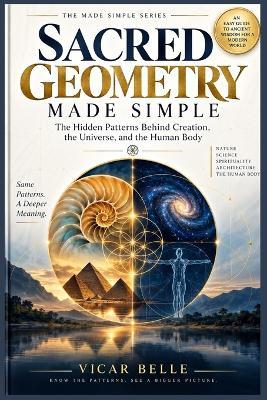 Sacred Geometry Made Simple: The Hidden Patterns Behind Creation, the Universe, and the Human Body - Vicar Belle - cover