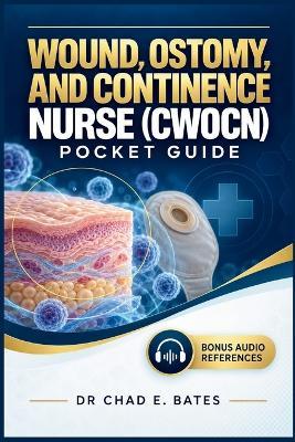 Wound, Ostomy, and Continence Nurse (CWOCN) Pocket Guide - Chad E Bates - cover