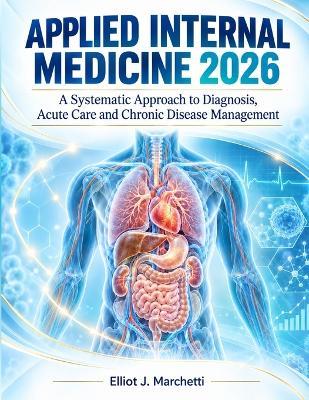 Applied Internal Medicine 2026: A Systematic Approach to Diagnosis, Acute Care and Chronic Disease Management - Elliot J Marchetti - cover