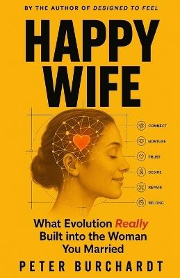 Happy Wife: What Evolution Really Built into the Woman You Married - Peter Burchardt - cover