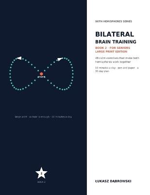 Bilateral Brain Training for Seniors: 48 Calm Large-Print Exercises That Make Both Hemispheres Work Together - Chair-Based Moves, Jumbo Worksheet Cards and a Repetition-Friendly 30-Day Plan - Lukasz Dąbrowski - cover