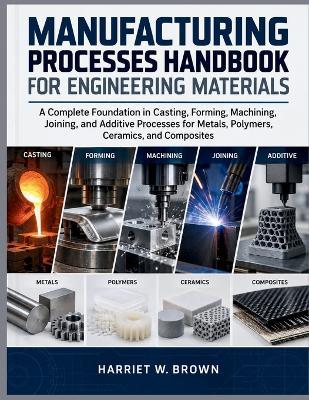 Manufacturing Processes Handbook for Engineering Materials - Harriet W Brown - cover