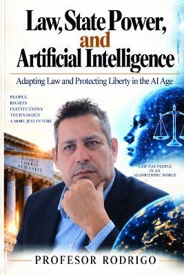 Law, State Power, and Artificial Intelligence: Adapting Law and Protecting Liberty in the AI Age - Profesor Rodrigo - cover