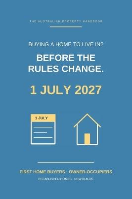 Before The Rules Change.: What the 1 July 2027 Property Tax Changes Mean If You Are Buying a Home to Live In: A Plain-English Guide for First Home Buyers and Owner-Occupiers - Jp O'Connor - cover