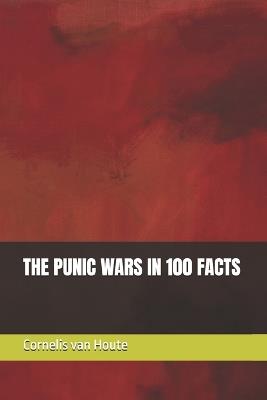The Punic Wars in 100 Facts - Cornelis Van Houte - cover