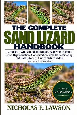 The Complete Sand Lizard Handbook: A Practical Guide to Identification, Behavior, Habitat, Diet, Reproduction, Conservation, and the Fascinating Natural History of One of Nature's Most Remarkable Reptiles - Nicholas F Lawson - cover