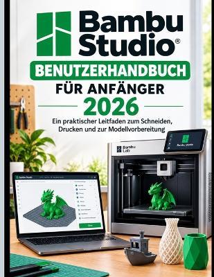 Bambu Studio Benutzerhandbuch Für Anfänger 2026 - Jacob White - cover