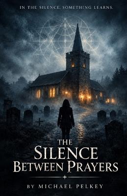 The Silence Between Prayers - Michael Pelkey - cover