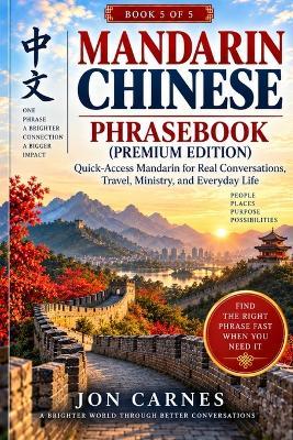 Mandarin Chinese Phrasebook: Quick-Access Mandarin for Real Conversations, Travel, Ministry, and Everyday Life - Jon Carnes - cover
