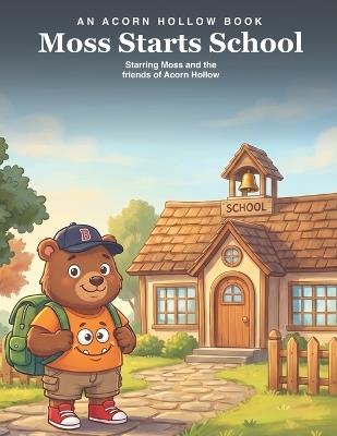 Moss Starts School: Starring Moss and the friends of Acorn Hollow - William Lackie - cover