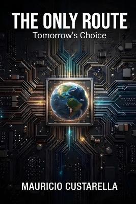 The Only Route: Tomorrow's Choice - Mauricio Custarella - cover