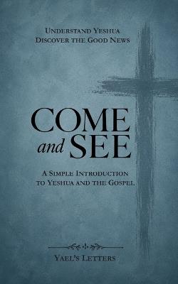 Come and See: A Simple Introduction to Yeshua and the Gospel - Yael's Letters - cover