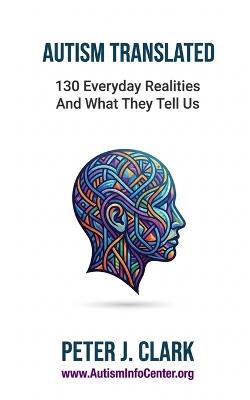 Autism Translated: 130 Everyday Realities and What They Tell Us - Peter J Clark - cover