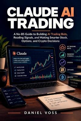 Claude AI Trading: A No-BS Guide to Building AI Trading Bots, Reading Signals, and Making Smarter Stock, Options, and Crypto Decisions - Daniel Voss - cover