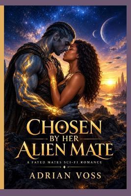 Chosen by Her Alien Mate: A Fated Mates Sci-Fi Romance - Adrian Voss - cover