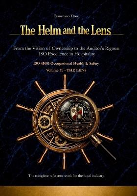 The Helm and the Lens - Volume 3b - The Lens: ISO 45001 Occupational Health & Safety - Francesco Dore - cover