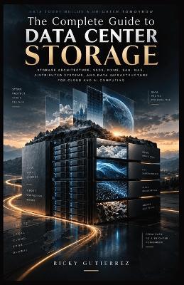 The Complete Guide to Data Center Storage - Ricky Gutierrez - cover