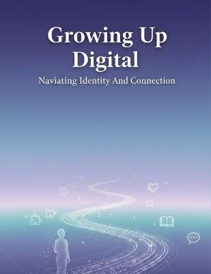 Growing Up Digital: Navigating Identity And Connection - Risa Noguchi - cover