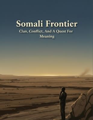 Somali Frontier: Clan, Conflict, And A Quest For Meaning - Yuka Matsuda - cover