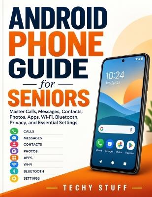 The Android Phone Guide for Seniors 2026: Master Calls, Messages, Contacts, Photos, Apps, Wi-Fi, Bluetooth, Privacy, and Essential Settings - Techy Stuff - cover